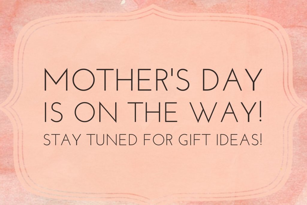 mothers day is coming