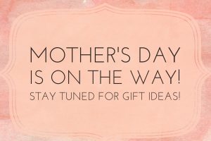 mothers day is coming